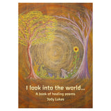 I Look into the World - A Book of Healing Poems by Jody Lukas - Paperback