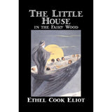 The Little House in the Fairy Wood by Ethel Cook Eliot - Paperback