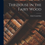 House in the Fairy Wood by Ethel Cook Eliot - Hardcover Edition