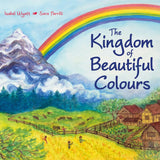 The Kingdom of Beautiful Colours by Isabel Wyatt & Sara Parrilli - Hardcover