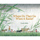 Where Do They Go When It Rains? by Gerda Muller
