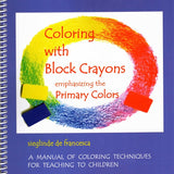 Coloring with Block Crayons Emphasizing Primary Colors -  A Manual of Coloring Techniques for Teaching to Children By Sieglinde De Francesca