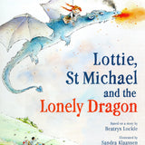 Lottie, St Michael and the Lonely Dragon by Beatrys Lockie - Hardcover