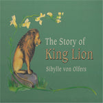 The Story of King Lion by Sibylle von Olfers| Childrens Picture Books, Fairy Tales, Waldorf Dolls & Wooden Toys at Palumba